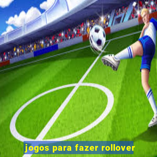 jogos para fazer rollover