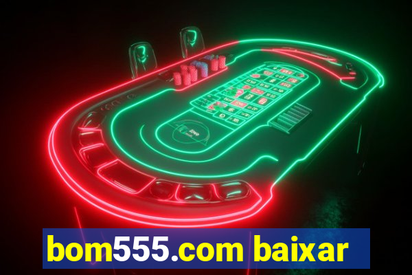 bom555.com baixar