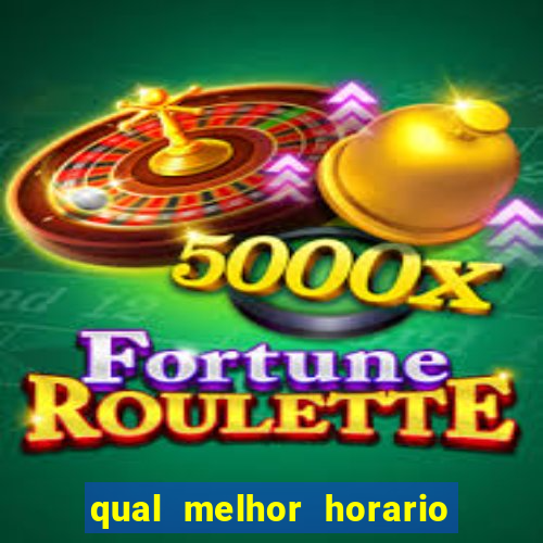 qual melhor horario para ganhar dinheiro no fortune tiger