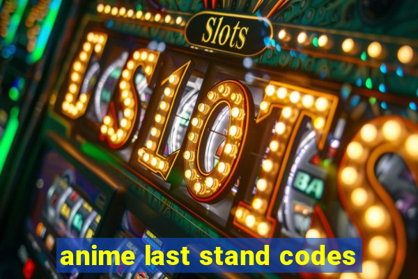 anime last stand codes