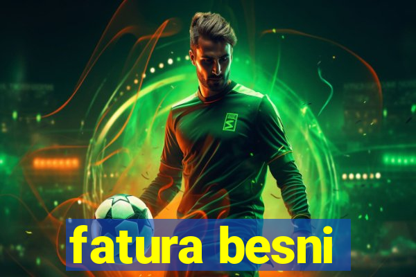 fatura besni