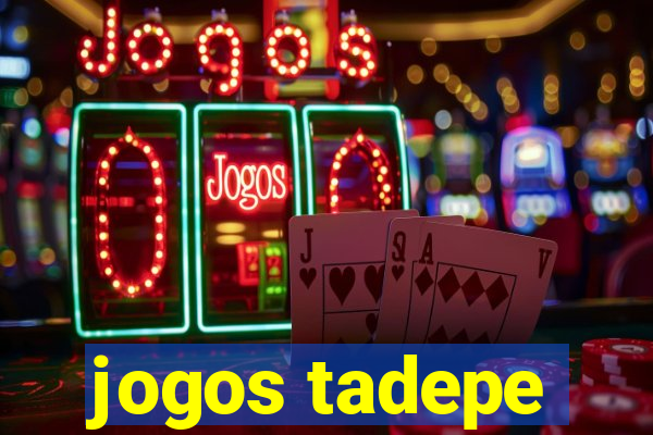 jogos tadepe