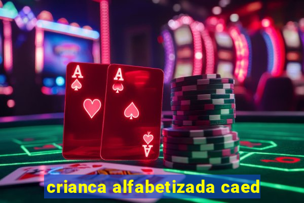 crianca alfabetizada caed