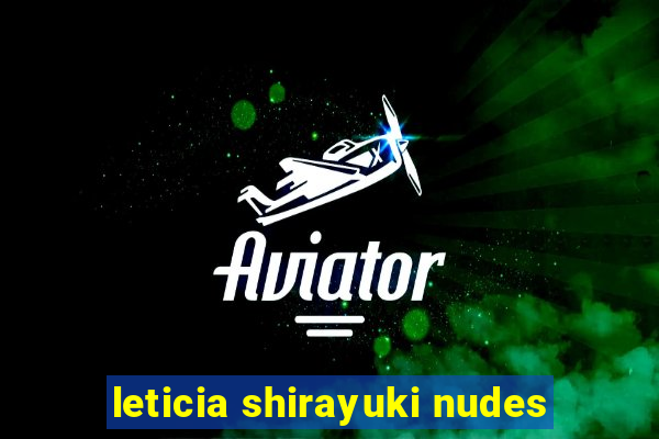 leticia shirayuki nudes