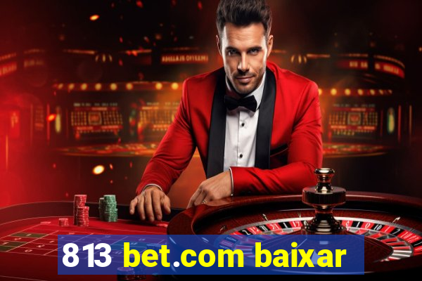 813 bet.com baixar