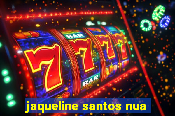 jaqueline santos nua