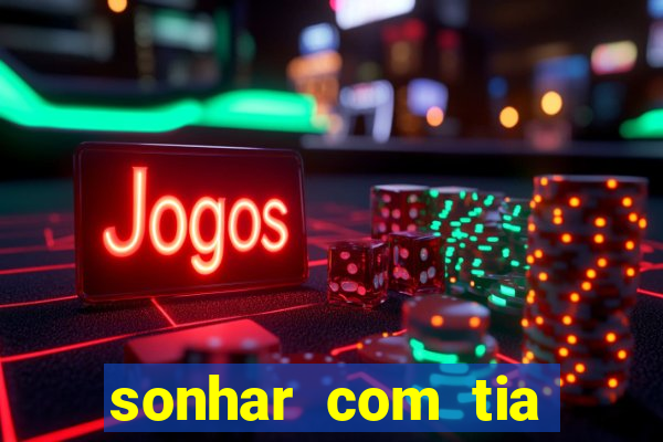 sonhar com tia falecida número da sorte