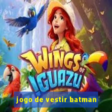 jogo de vestir batman