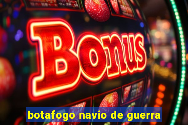 botafogo navio de guerra