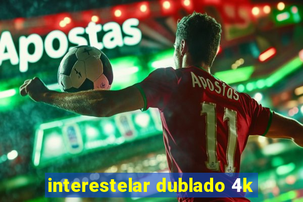 interestelar dublado 4k