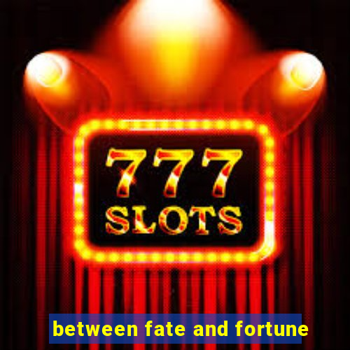 between fate and fortune