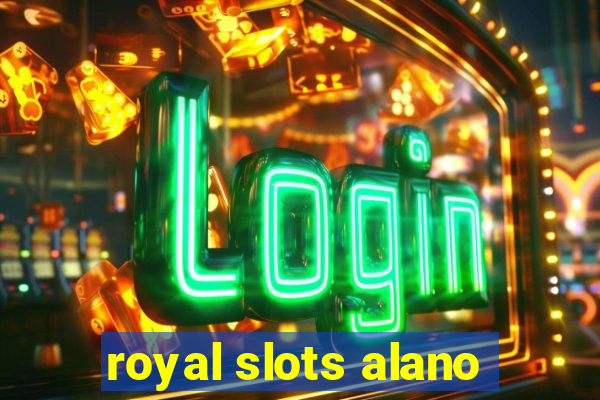 royal slots alano