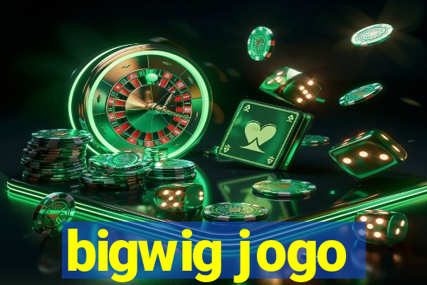 bigwig jogo