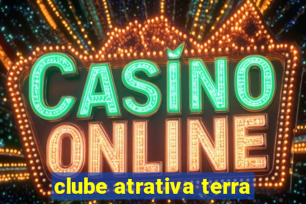 clube atrativa terra