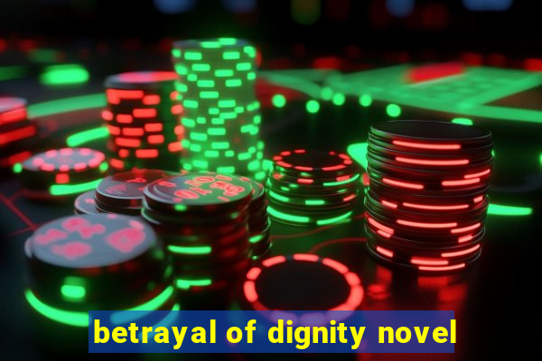 betrayal of dignity novel