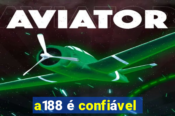 a188 é confiável