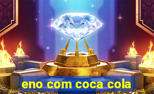 eno com coca cola