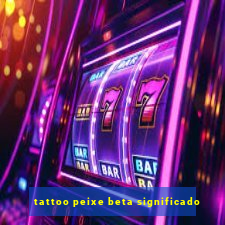 tattoo peixe beta significado