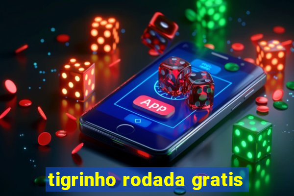 tigrinho rodada gratis