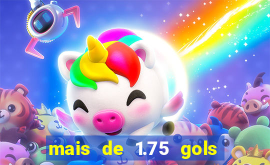 mais de 1.75 gols o que significa estrela bet