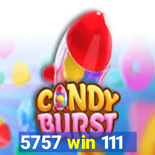 5757 win 111