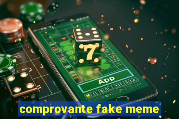 comprovante fake meme
