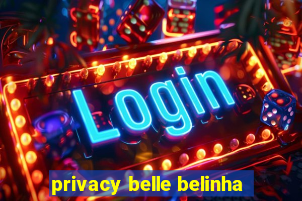 privacy belle belinha