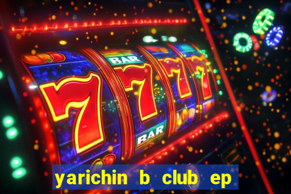 yarichin b club ep 2 dublado