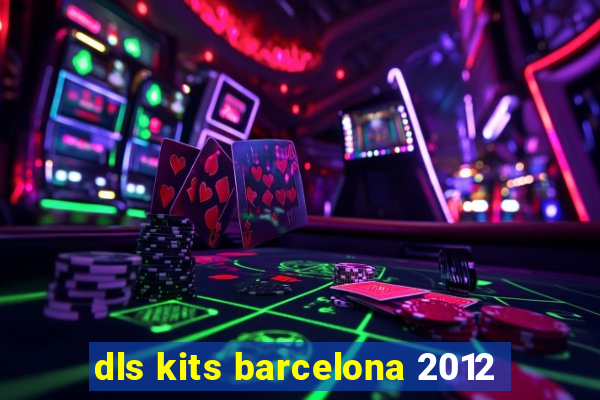 dls kits barcelona 2012