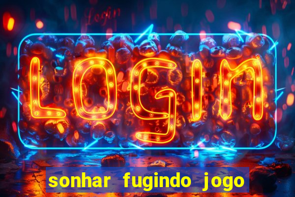 sonhar fugindo jogo do bicho