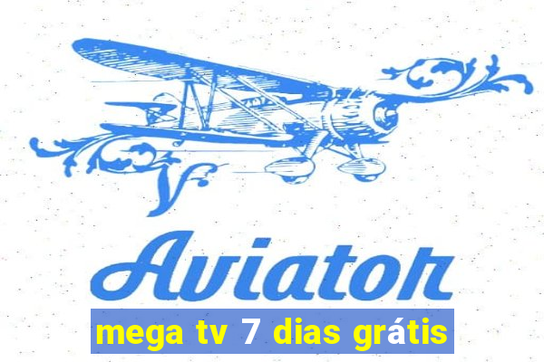 mega tv 7 dias grátis