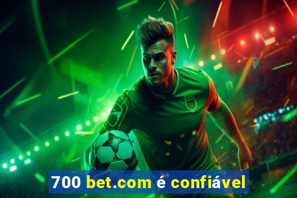 700 bet.com é confiável