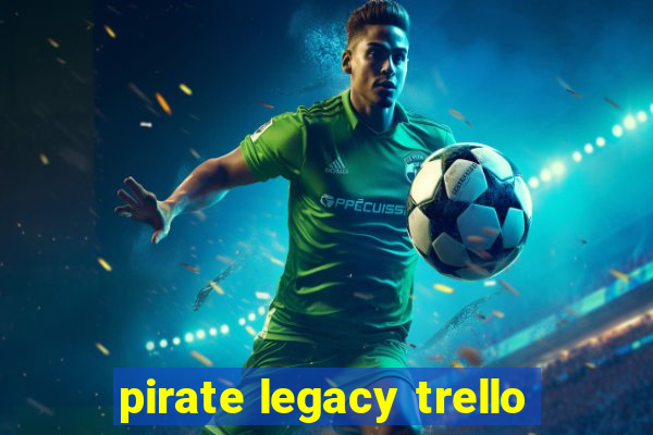 pirate legacy trello