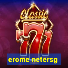 erome netersg