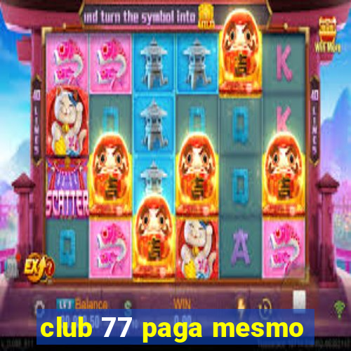 club 77 paga mesmo