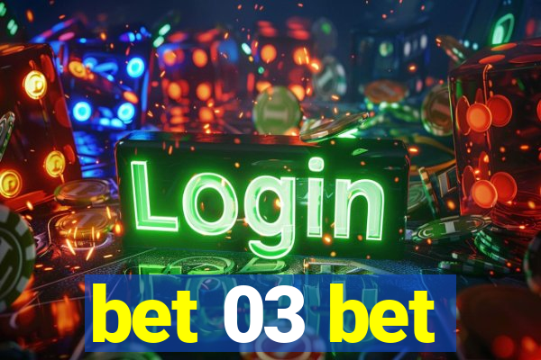 bet 03 bet