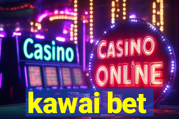 kawai bet