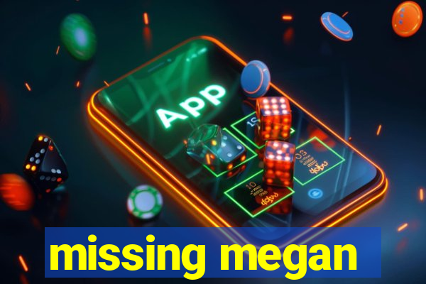 missing megan