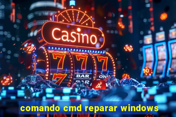 comando cmd reparar windows