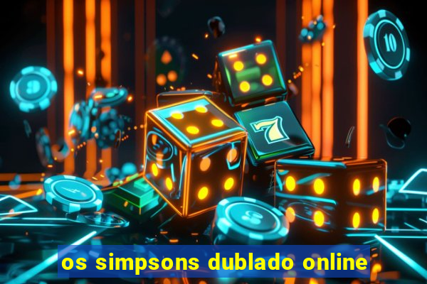 os simpsons dublado online