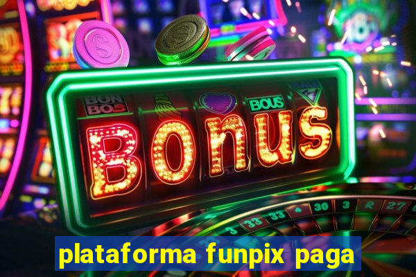 plataforma funpix paga
