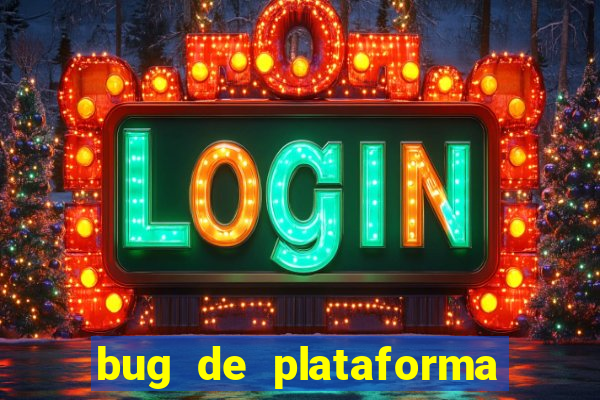 bug de plataforma de jogos