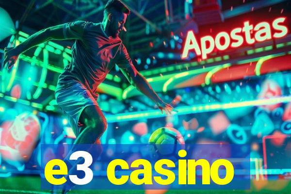 e3 casino