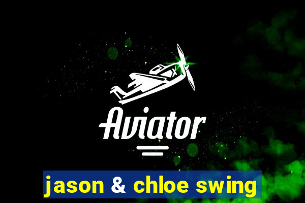 jason & chloe swing