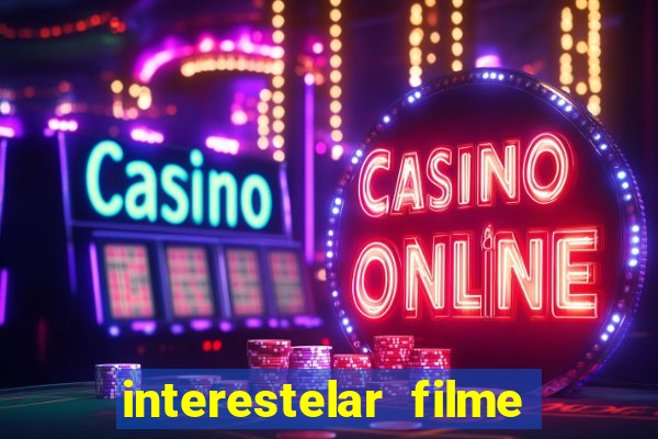 interestelar filme completo dublado