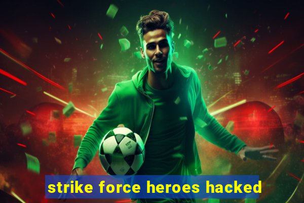 strike force heroes hacked