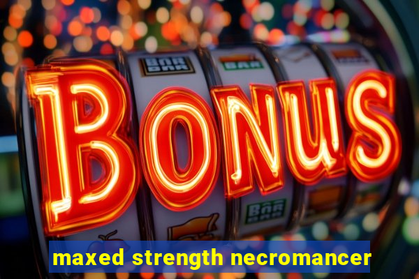 maxed strength necromancer