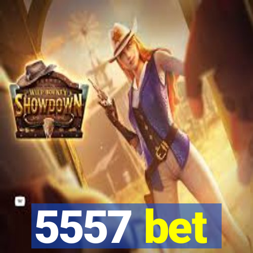 5557 bet