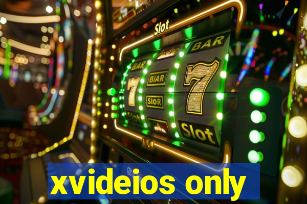 xvideios only