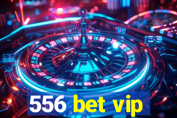 556 bet vip